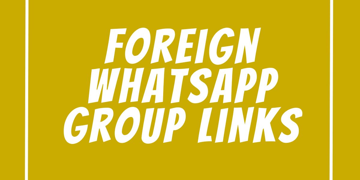 Foreign WhatsApp Group Links