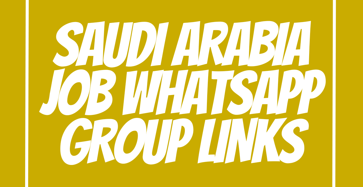 Saudi Arabia Job WhatsApp Group Links